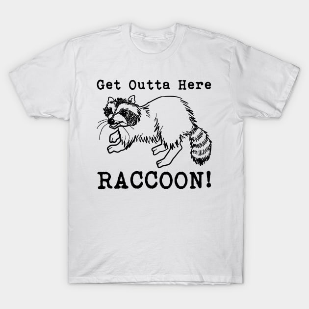 Get Outta Here Raccoon! T-Shirt by Gritty Cycle